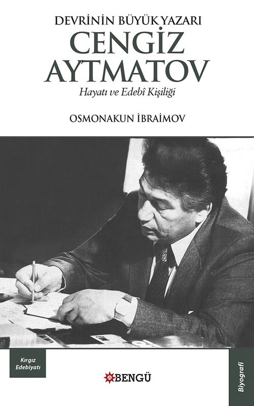 Devrinin Büyük Yazarı Cengiz Aytmatov Hayatı ve Edebi Kişiliği