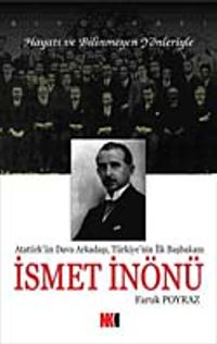 İsmet İnönü Atatürk'ün Dava Arkadaşı, Türkiye'nin İlk Başbakanı