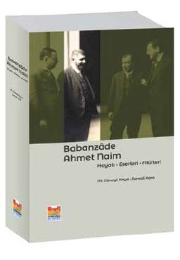 Babanzade Ahmet Naim Hayatı-Eserleri-Fikirleri