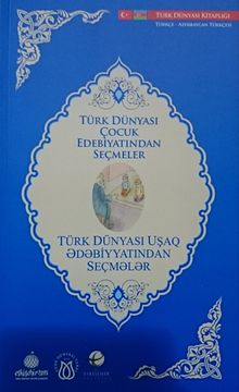 Türk Dünyası Çocuk Edebiyatından Seçmeler (Azerbaycan Türkçesi-Türkçe)