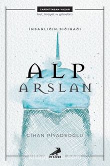 İnsanlığın Sığınağı Alp Arslan - Cihan Piyadeoğlu
