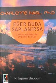 Eğer Buda Saplanırsa & Spiritüel Yol Üzerindeki Değişimin El Kitabı - Charlotte Kasl
