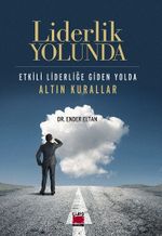 Liderlik Yolunda & Etkili Liderliğe Giden Yolda Altın Kurallar