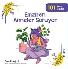 Emziren Anneler Soruyor & 101 Soru Cevap