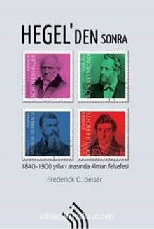Hegel'den Sonra : 1840-1900 Yılları Arasında Alman Felsefesi