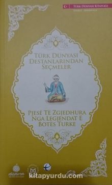 Türk Dünyası Destanlarından Seçmeler (Arnavutça-Türkçe)