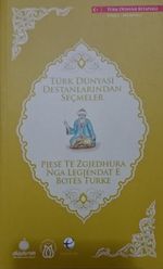 Türk Dünyası Destanlarından Seçmeler (Arnavutça-Türkçe)