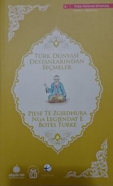 Türk Dünyası Destanlarından Seçmeler (Arnavutça-Türkçe)