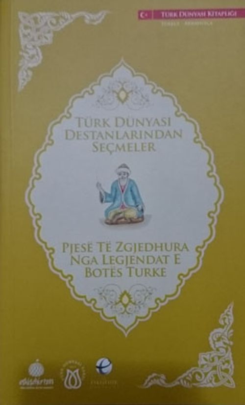 Türk Dünyası Destanlarından Seçmeler (Arnavutça-Türkçe)