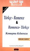T&uuml;rk&ccedil;e - Romence / Romence - T&uuml;rk&ccedil;e Konuşma Kılavuzu