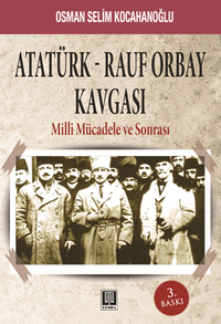 Atatürk-Rauf Orbay Kavgası & Milli Mücadele ve Sonrası