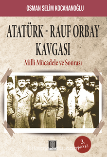 Atatürk-Rauf Orbay Kavgası & Milli Mücadele ve Sonrası - Osman Selim Kocahanoğlu
