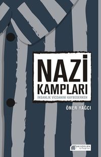 Nazi Kampları & İnsanlık Vicdanını Kaybederken