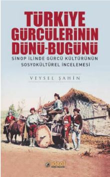 Türkiye Gürcülerinin Dünü-Bugünü & Sinop İlinde Gürcü Kültürünün  Sosyokültürel İncelemesi