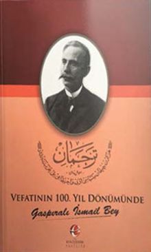 Vefatının 100. Yıl Dönümünde Gaspıralı İsmail Bey