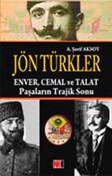 Jön Türkler & Enver Cemal ve Talat Paşaların Trajik Sonu