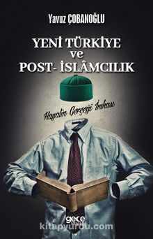 Yeni Türkiye ve Post- İslamcılık & Hayalin Gerçeği İmhası