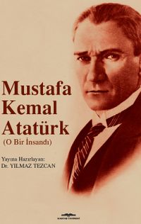 Mustafa Kemal Atatürk & O Bir İnsandı