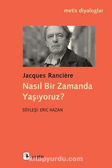 Nasıl Bir Zamanda Yaşıyoruz? - Jacques Ranciere
