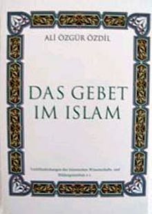 Das Gebet im Islam (Ali Özgür Özdil)