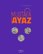 Mustafa Ayaz - Retrospektif / Retrospective Mustafa Ayaz