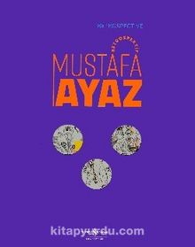 Mustafa Ayaz - Retrospektif / Retrospective Mustafa Ayaz - Bilinmeyen Yazar