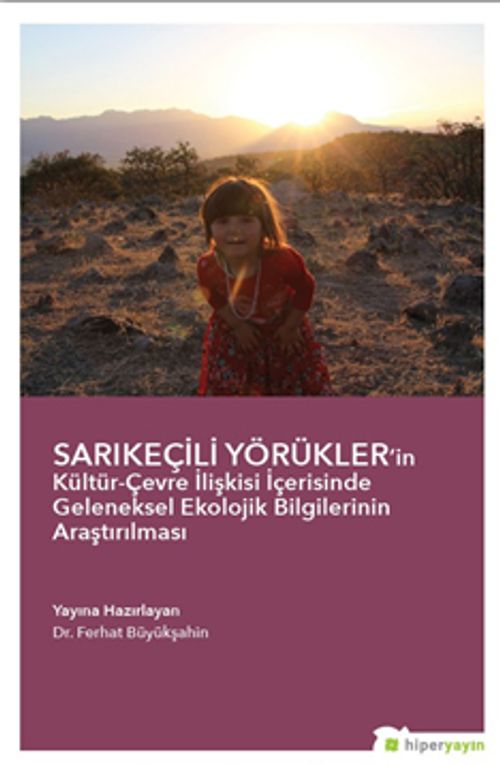 Sarıkeçili Yörükler'in Kültür-Çevre İlişkisi İçerisinde Geleneksel Ekolojik Bilgilerinin Araştırılması