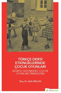 Türkçe Dersi Etkinliklerinde Çocuk Oyunları (Ağrı İli Geleneksel Çocuk Oyunları Örneklemi)