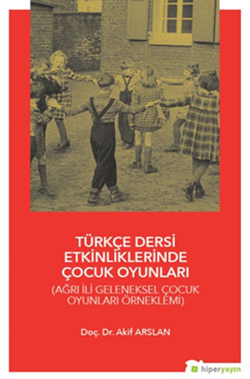 Türkçe Dersi Etkinliklerinde Çocuk Oyunları (Ağrı İli Geleneksel Çocuk Oyunları Örneklemi)