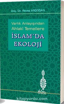 Varlık Anlayışından Ahlaki Temellere İslam’da Ekoloji