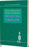 Varlık Anlayışından Ahlaki Temellere İslam&rsquo;da Ekoloji