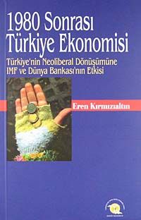 1980 Sonrası Türkiye Ekonomisi & Türkiye'nin Neoliberal Dönüşümüne IMF ve Dünya Bankası'nın Etkisi KOD:8-H-11
