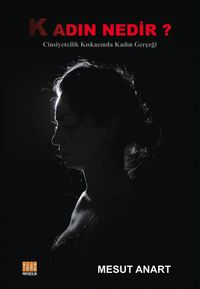 Kadın Nedir ? & Cinsiyetçilik Kıskacında Kadın Gerçeği