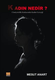 Kadın Nedir ? & Cinsiyetçilik Kıskacında Kadın Gerçeği