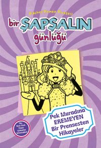 Bir Şapşalın Günlüğü 8 / Pek Muradına Eremeyen Prensesten Hikayeler
