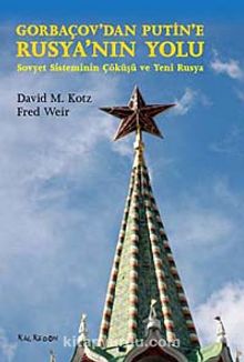Gorbaçov'dan Putin'e Rusya'nın Yolu & Sovyet Sisteminin Çöküşü ve Yeni Rusya - Fred Weir