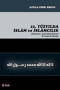 21. Yüzyılda İslam ve İslamcılık & Modernizm, Tarih-Kültür-Gelenek İki Arada Bir Derede