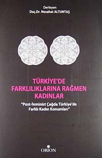 Türkiye'de Farklılıklarına Rağmen Kadınlar & Post-Feminist Çağda Türkiye'de Farklı Kadın Konumları