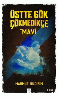 Üstte Gök Çökmedikçe / Mavi (3. Kitap)