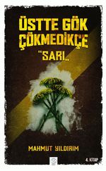Üstte Gök Çökmedikçe / Sarı (4. Kitap)