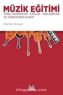 Müzik Eğitimi & Temel Kavramlar - İlkeler - Yaklaşımlar ve Türkiye'deki Durum
