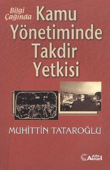 Bilgi Çağında Kamu Yönetiminde Takdir Yetkisi