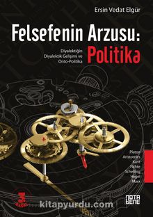 Felsefenin Arzusu : Politika - Ersin Vedat Elgür