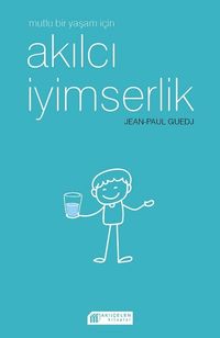 Mutlu Bir Yaşam için  Akılcı İyimserlik