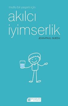 Mutlu Bir Yaşam için  Akılcı İyimserlik