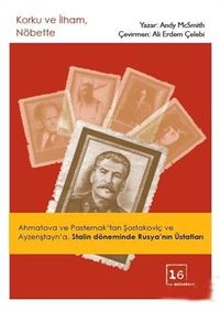 Korku ve İlham, Nöbette & Ahmatova ve Pasternak’tan Şostakoviç ve Ayzenştayn’a, Stalin Döneminde Rusya’nın Üstatları