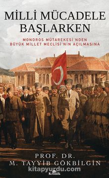 Milli Mücadele Başlarken (Ciltli) & Mondros Mütarekesi’nden Büyük Millet Meclisi’nin Açılmasına - M. Tayyib Gökbilgin