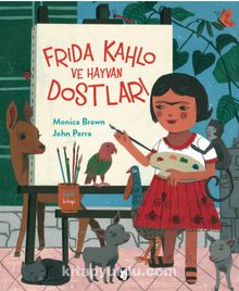 Frida Kahlo ve Hayvan Dostları - Monica Brown
