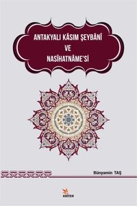 Antakyalı Kasım Şeybani ve Nasihatname'si