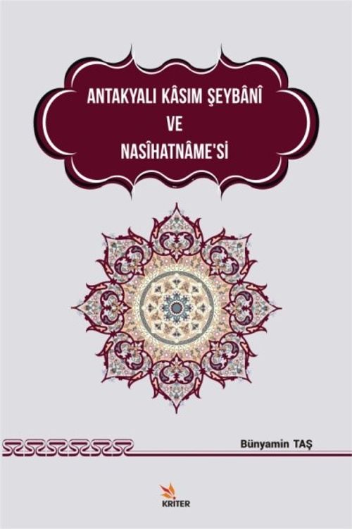 Antakyalı Kasım Şeybani ve Nasihatname'si